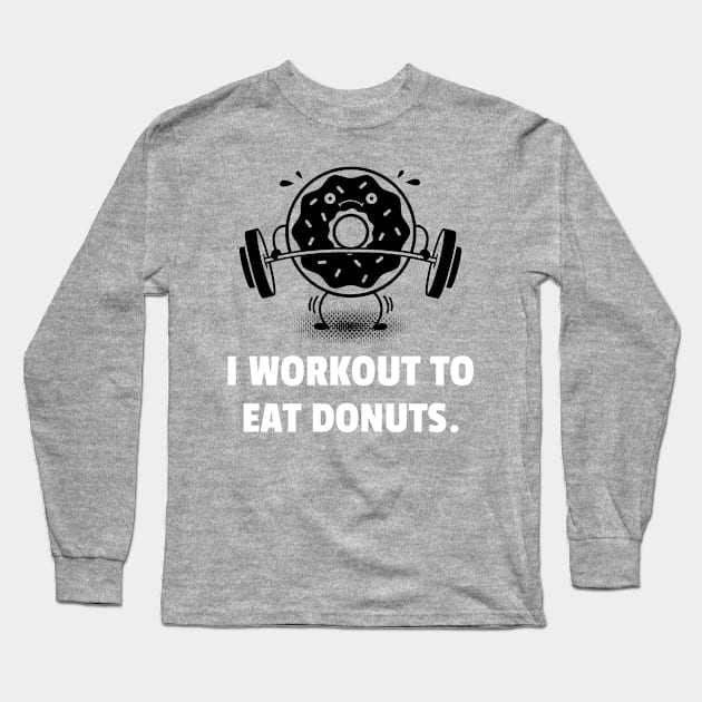 I Workout To Eat Donuts Workout Long Sleeve T-Shirt by TheFireInsideTeeShop